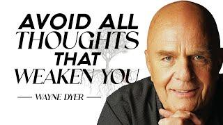 Wayne Dyer - Wisdom is avoiding all thoughts that weaken you | The Power of Intention|Excuses Begone