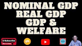 Nominal GDP (GDP at Current Prices)  |  Real GDP (GDP at Constant Prices)  GDP and Welfare  |