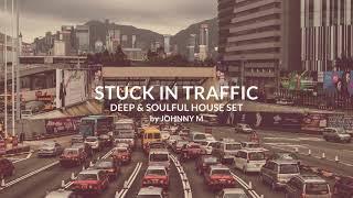 Stuck In Traffic | Deep House Set | 2019 Mixed By Johnny M