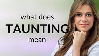 Taunting — what is TAUNTING meaning