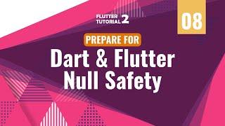 [4K] FLUTTER 2 - 08. Prepare for Dart & Flutter Null Safety