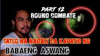 part-12 round combate tatlo na ang nadali sa kapatid ng babaeng aswang| grabe ang labanan