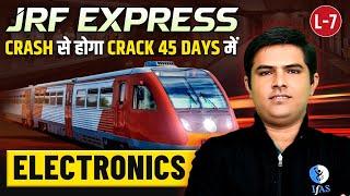 Electronics | JRF Express | Crack From Crash Within 45 Days | CSIR NET | L7 | IFAS Physical Science