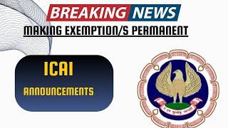 ICAI Announcement Making ICAI Exemptions permanent | Don’t skip