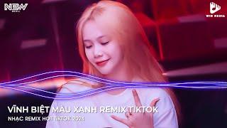 VĨNH BIỆT MÀU XANH DJ NGỌC MIN REMIX HOT TIKTOK - NONSTOP REMIX HOT TIKTOK 2024