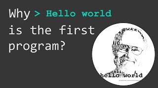 Why `Hello, World!` is the first program? | Brief history