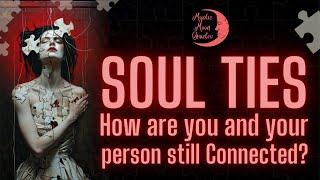 "HOW ARE YOU & YOUR PERSON STILL CONNECTED?" Your Soul Tie Explained (TIMELESS TAROT READING)