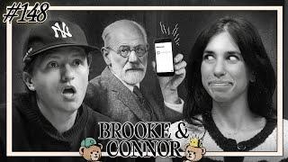 Freud Would’ve Loved This | Brooke and Connor Make A Podcast - Episode 148