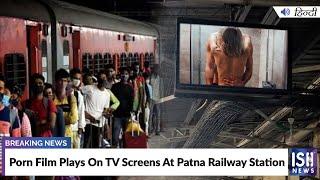 Porn Film Plays On TV Screens At Patna Railway Station  | ISH News