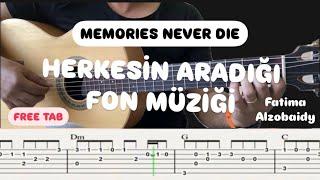 Memories Never Die / Herkesin Aradığı Fon Müziği /Free Tab!!