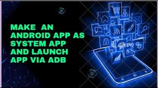 Android Framework- Make an android application as System application and launch application via adb