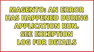 Magento: An error has happened during application run. See exception log for details