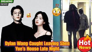 What’s Cooking? Dylan Wang Seen Entering Shen Yue’s House – Netizens React! 