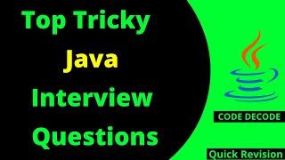 Top Tricky Java Interview Questions and Answers | Java Interview Questions and Answers | Code Decode