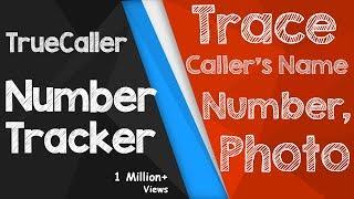 Truecaller Number Tracker! Trace Caller’s Name, Location and Photo! (APP)