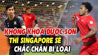 HLV Cúp châu Á mách nước cho Singapore khóa Xuân Son, thầy Kim giở bài tấn công mới?