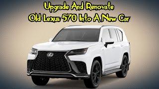 Spend $25,000 To Upgrade And Renovate And Refurbish An Old Lexus 570 Into A New Car