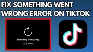 How to Fix TikTok Something Went Wrong Problem (2023)