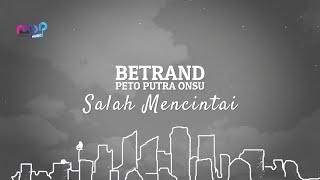 BETRAND PETO PUTRA ONSU - SALAH MENCINTAI ( OFFICIAL LYRIC VIDEO )