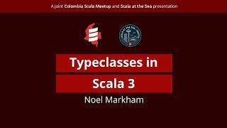 Typeclasses in Scala 3 | Colombia Scala meetup/Scala at the Sea