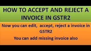 HOW TO ACCEPT AND REJECT A INVOICE IN GSTR2 ?