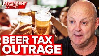 Punters and publicans outraged over Federal Government beer tax | A Current Affair