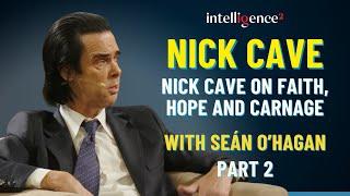 Nick Cave and Seán O’Hagan on Faith, Hope and Carnage (part 2)