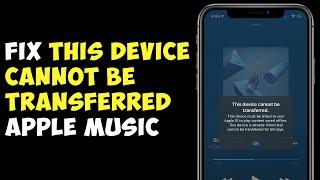 How to Fix " This Device Cannot Be Transferred Apple Music " iOS 17