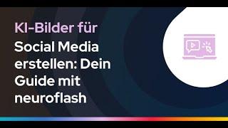 KI-Bilder für Social Media erstellen: Dein Guide mit neuroflash