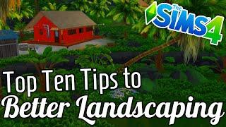 TOP TEN TIPS TO BETTER LANDSCAPING... in the sims 4