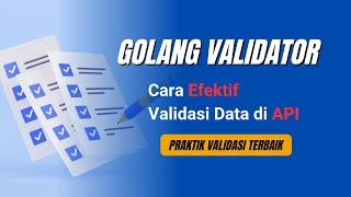 Golang Validator : Cara Efektif Validasi Data di API Golang