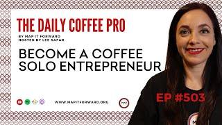 Become a Coffee Solo Entrepreneur | The MAP IT FORWARD Coffee Industry Podcast 503