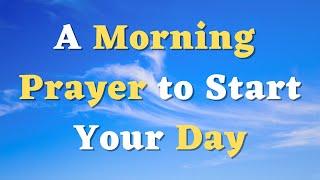 A Morning Prayer for Today - Lord, Help Me to Walk in Faith and Not in Fear