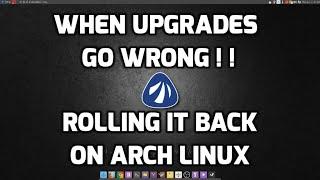 When Upgrades Go Wrong !  Roll it Back on Arch Linux