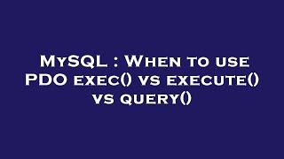 MySQL : When to use PDO exec() vs execute() vs query()