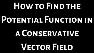How to find the Potential Function in a Conservative Vector Field