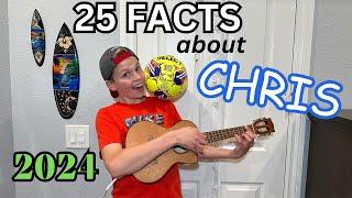 25 Facts About Me (Chris) "2024*