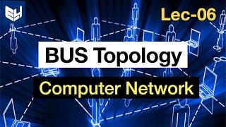 Bus topology | Network topologies  | Computer Network (CN) | Lec-06 | Bhanu Priya