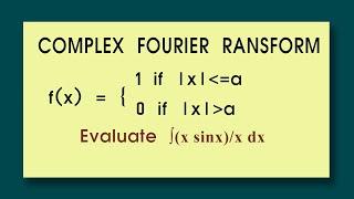 Find fourier transform of f(x) = 1 if |x| lesser equal a: 0 if |x| greater a. Find  ∫sin x/x dx