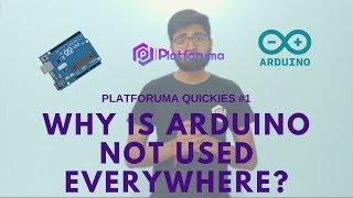 Why is Arduino not used everywhere?