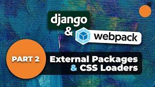 Django and Webpack - External Packages (HTMX and Alpine.js) CSS Loaders and Webpack Optimization