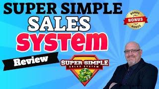 Super Simple Sales System Review + EXCLUSIVE BONUSES  SUPER SIMPLE SALES SYSTEM REVIEW & BONUS 