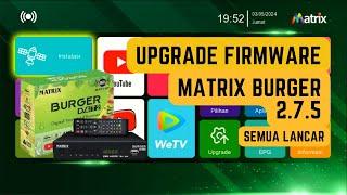 UPGRADE FIRMWARE TERBARU MATRIX BURGER V2.25 SEMUA APK LANCAR JAYA