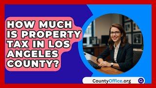 How Much Is Property Tax In Los Angeles County? - CountyOffice.org