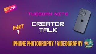 Creator Talk Live -  iPhone Photography & Videography