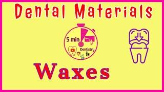 DENTAL WAX - TYPES - CONTENT - PROPERTIES - EASY NOTES - 5 min DENTISTRY - Dental Materials