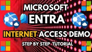 Microsoft Entra Internet Access and Conditional Access Step by Step Tutorial and Demo