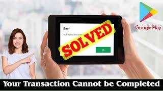 [SOLVED] Your Transaction Cannot be Completed Error Issue