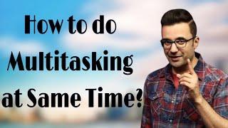 How to do Multitasking at Same Time? By  Sandeep Maheshwari