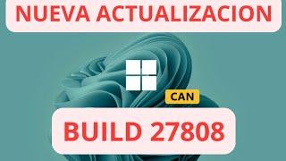 NUEVA ACTUALIZACION CANAL CANARY  WINDOWS 11 24H2 build 27808